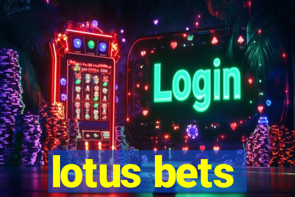 lotus bets